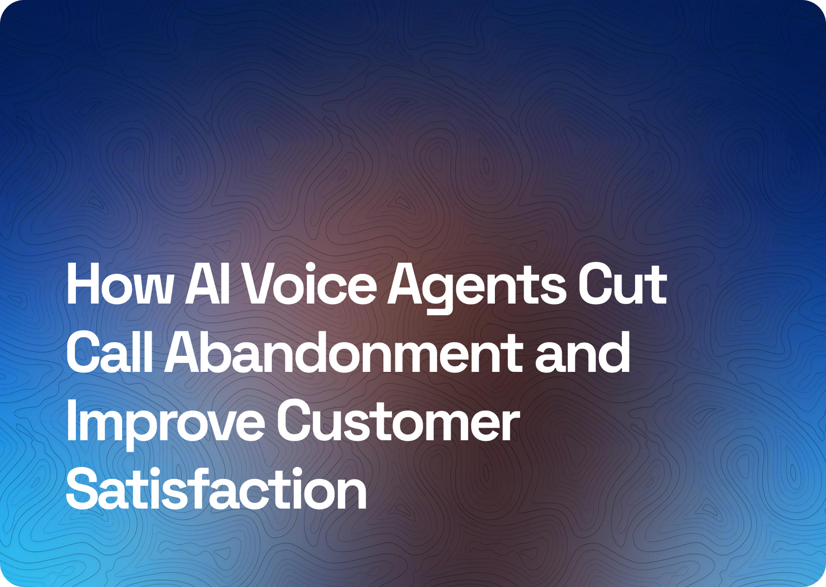 How AI Voice Agents Cut Call Abandonment and Improve Customer Satisfaction
